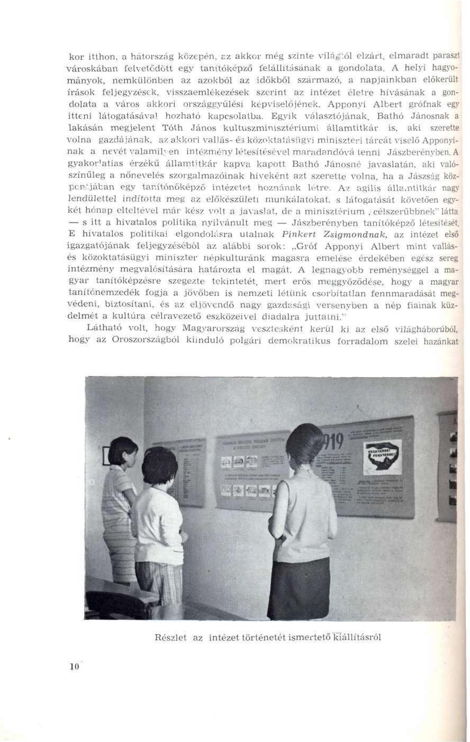 országgyűlési képviselőjének. Apponyi Albert grófnak egy itteni látogatásával hozható kapcsolatba.