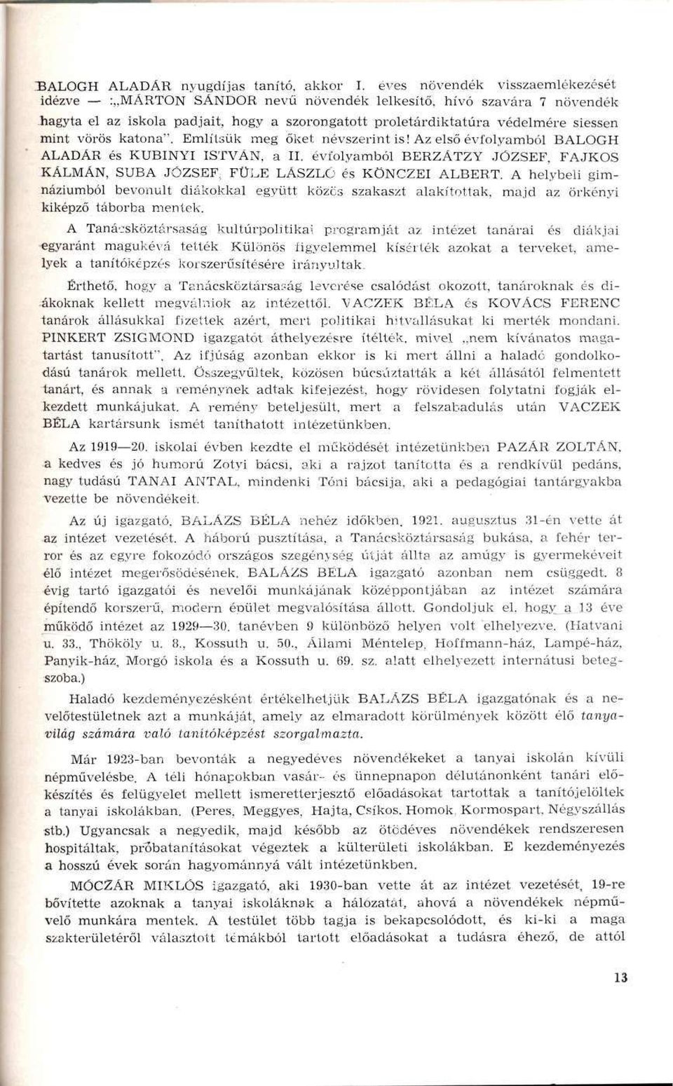 katona". Említsük meg őket névszerint is! Az első évfolyamból BALOGH ALADÁR és KUBINYI ISTVÁN, a II. évfolyamból BERZÁTZY JÓZSEF, FAJKOS KÁLMÁN, SUBA JÓZSEF, FÜLE LÁSZLÓ és KÖNCZEI ALBERT.
