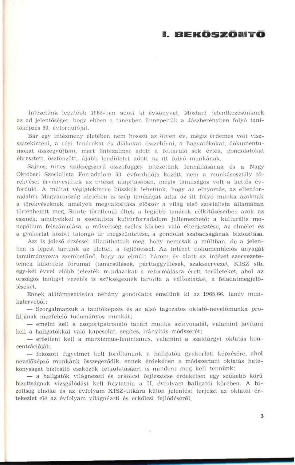 feltáruló sok érték, gondolatokat ébresztett, ösztönzött, újabb lendületet adott az itt folyó munkának.