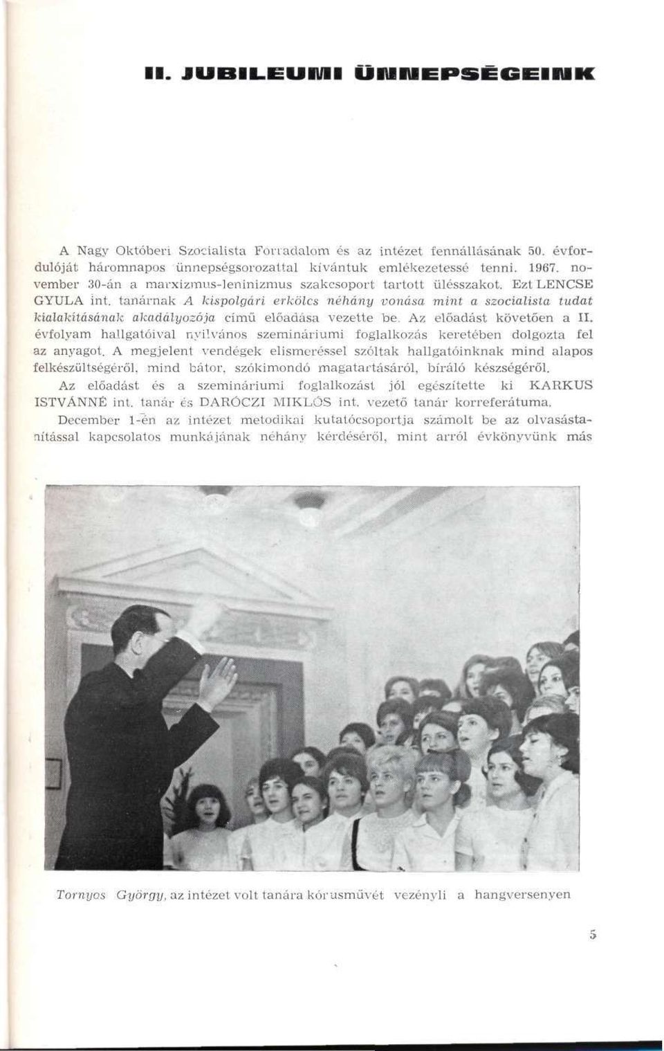 tanárnak A kispolgári erkölcs néhány vonása mint a szocialista tudat kialakításának akadályozója című előadása vezette be. Az előadást követően a II.