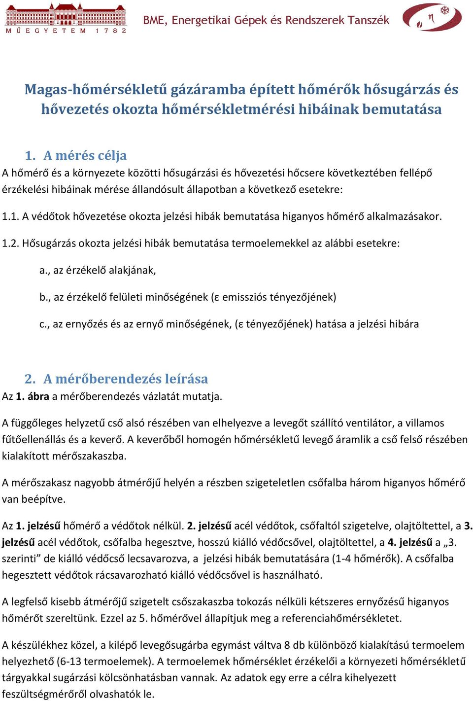 1. A védőtok hővezetése okozta jelzési hibák bemutatása higanyos hőmérő alkalmazásakor. 1.2. Hősugárzás okozta jelzési hibák bemutatása termoelemekkel az alábbi esetekre: a., az érzékelő alakjának, b.