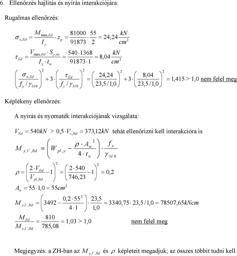 540kN > 0,5 V c, 7, 1kN tehát ellenőrizni kell interakcióra is, V, W pl, ρ Aw 4 t w γ 0 V 540 ρ 1 1 Vpl, 746, A w 55 1,0 55cm f 0, 0, 55,5, V, 49