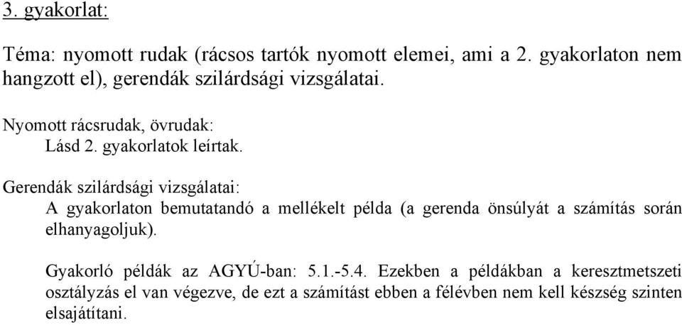 Gerendák szilárdsági vizsgálatai: A gakorlaton bemutatandó a mellékelt példa (a gerenda önsúlát a számítás során