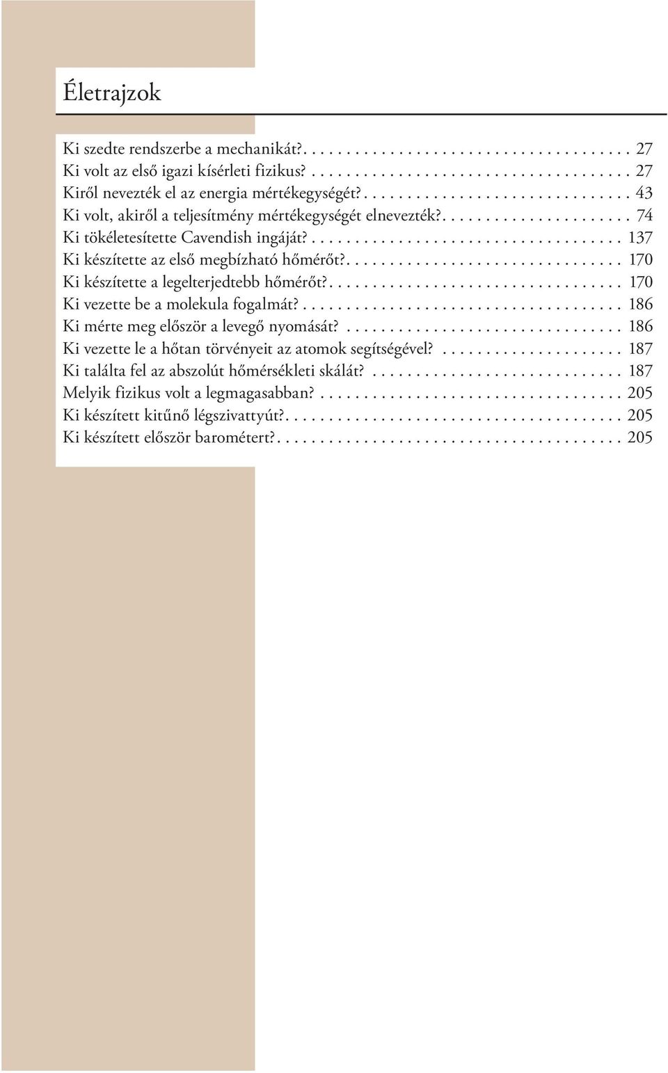 .................................... 137 Ki készítette az első megbízható hőmérőt?................................ 170 Ki készítette a legelterjedtebb hőmérőt?.................................. 170 Ki vezette be a molekula fogalmát?