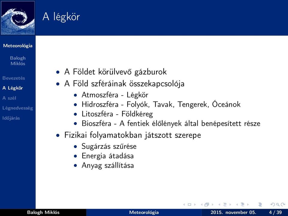 Bioszféra - A fentiek élőlények által benépesített része Fizikai folyamatokban