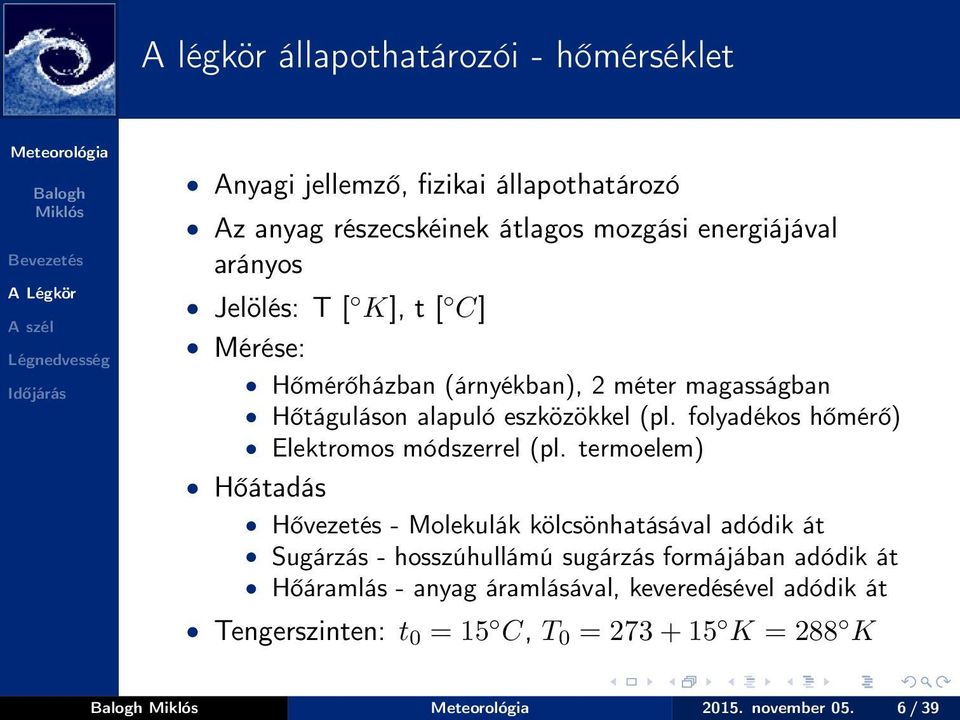 folyadékos hőmérő) Elektromos módszerrel (pl.