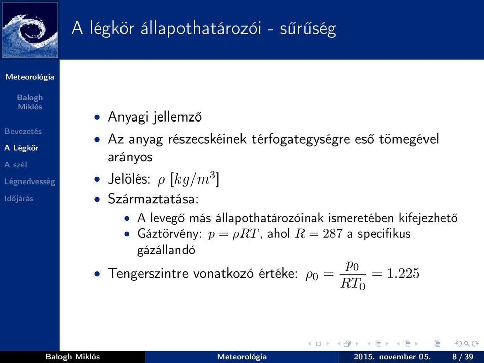 más állapothatározóinak ismeretében kifejezhető Gáztörvény: p = ρrt, ahol R = 287 a