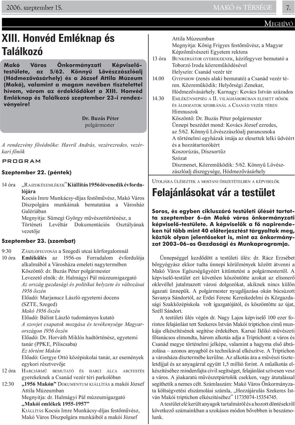 Honvéd Emléknap és Találkozó szeptember 23-i rendezvényeire! Dr. Buzás Péter polgármester A rendezvény fõvédnöke: Havril András, vezérezredes, vezérkari fõnök PROGRAM Szeptember 22.