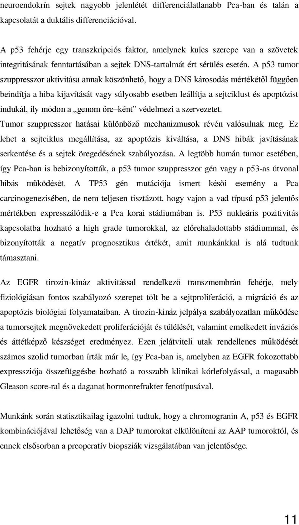 A p53 tumor szuppresszor aktivitása annak köszönhet, hogy a DNS károsodás mértékét l függ en beindítja a hiba kijavítását vagy súlyosabb esetben leállítja a sejtciklust és apoptózist indukál, ily