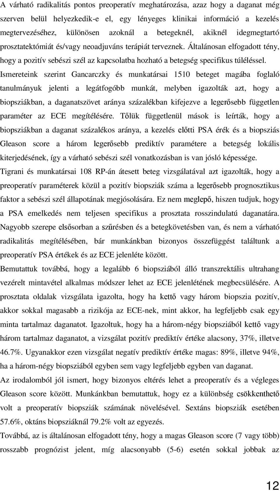 Általánosan elfogadott tény, hogy a pozitív sebészi szél az kapcsolatba hozható a betegség specifikus túléléssel.