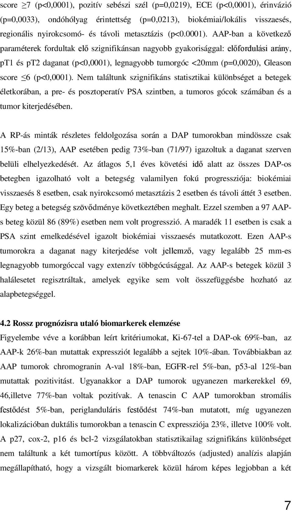 AAP-ban a következ paraméterek fordultak el szignifikánsan nagyobb gyakorisággal: el fordulási arány, pt1 és pt2 daganat (p<0,0001), legnagyobb tumorgóc <20mm (p=0,0020), Gleason score 6 (p<0,0001).