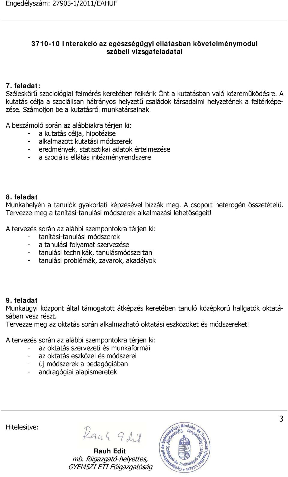 A beszámoló során az alábbiakra térjen ki: - a kutatás célja, hipotézise - alkalmazott kutatási módszerek - eredmények, statisztikai adatok értelmezése - a szociális ellátás intézményrendszere 8.