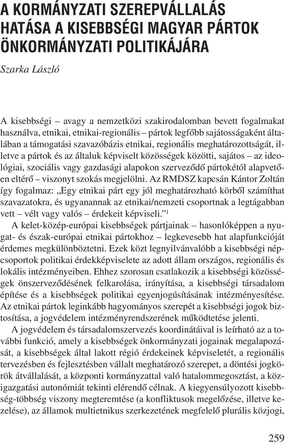 ideológiai, szociális vagy gazdasági alapokon szervezõdõ pártokétól alapvetõen eltérõ viszonyt szokás megjelölni.