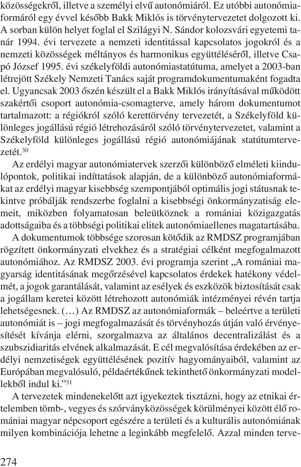 évi székelyföldi autonómiastatútuma, amelyet a 2003-ban létrejött Székely Nemzeti Tanács saját programdokumentumaként fogadta el.