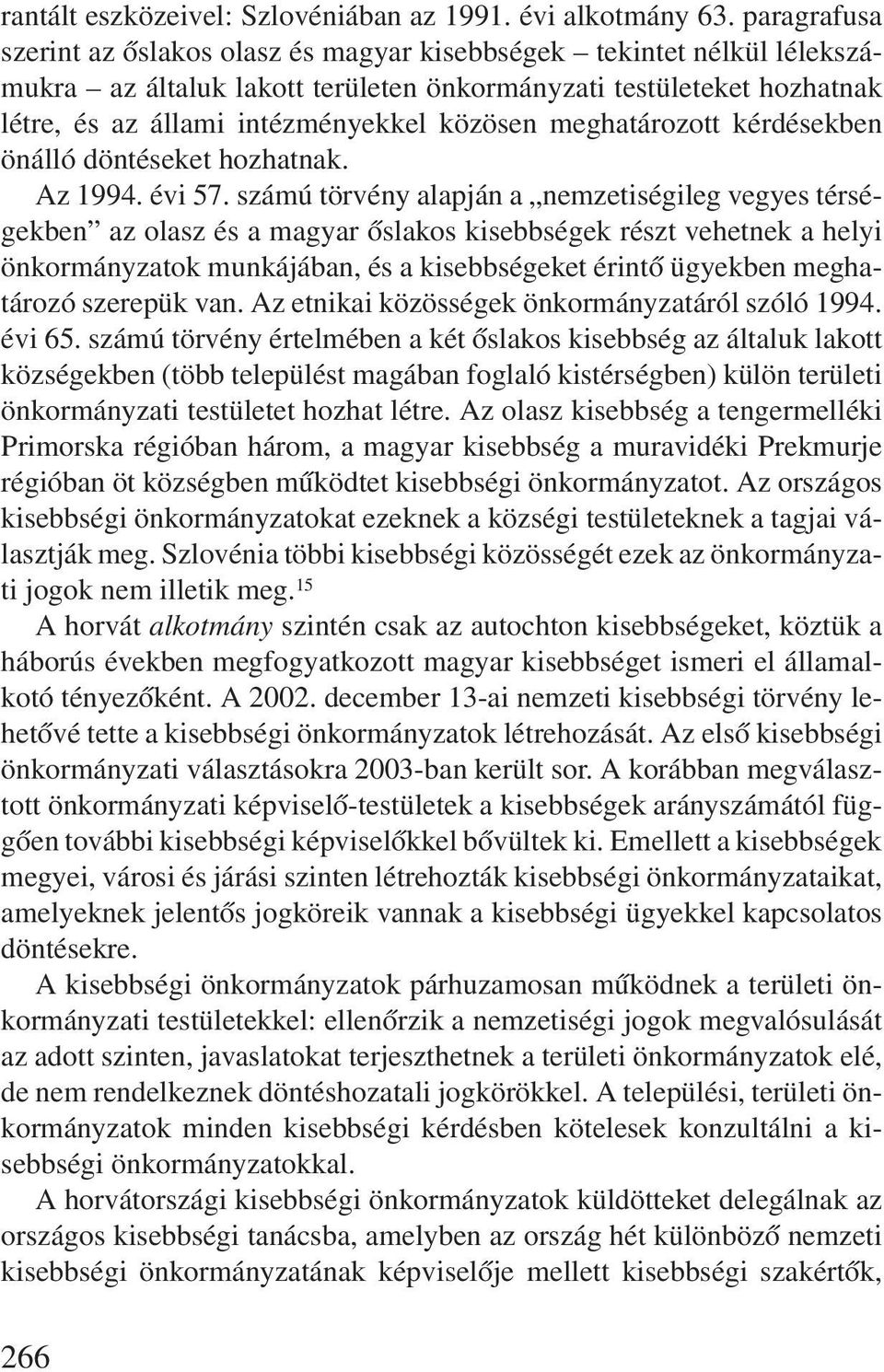 meghatározott kérdésekben önálló döntéseket hozhatnak. Az 1994. évi 57.