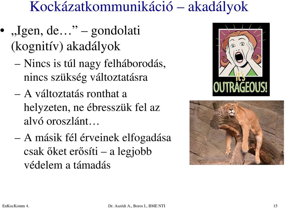 helyzeten, ne ébresszük fel az alvó oroszlánt A másik fél érveinek elfogadása