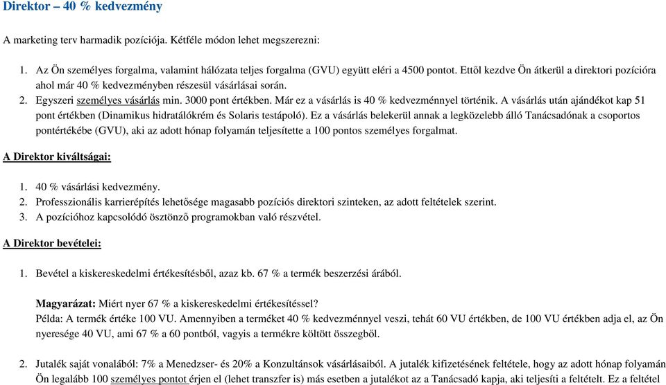 Már ez a vásárlás is 40 % kedvezménnyel történik. A vásárlás után ajándékot kap 51 pont értékben (Dinamikus hidratálókrém és Solaris testápoló).