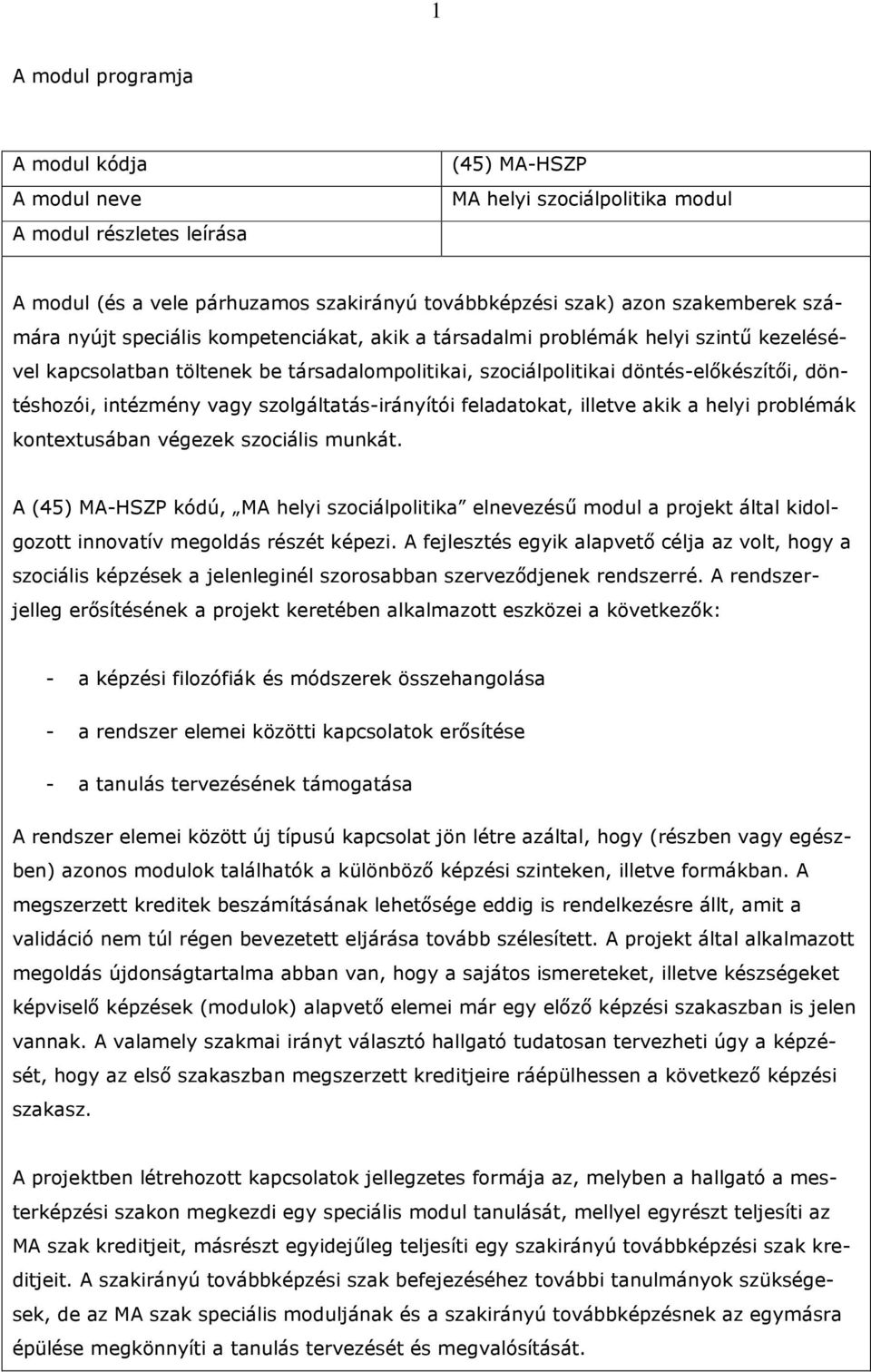 vagy szolgáltatás-irányítói feladatokat, illetve akik a helyi problémák kontextusában végezek szociális munkát.