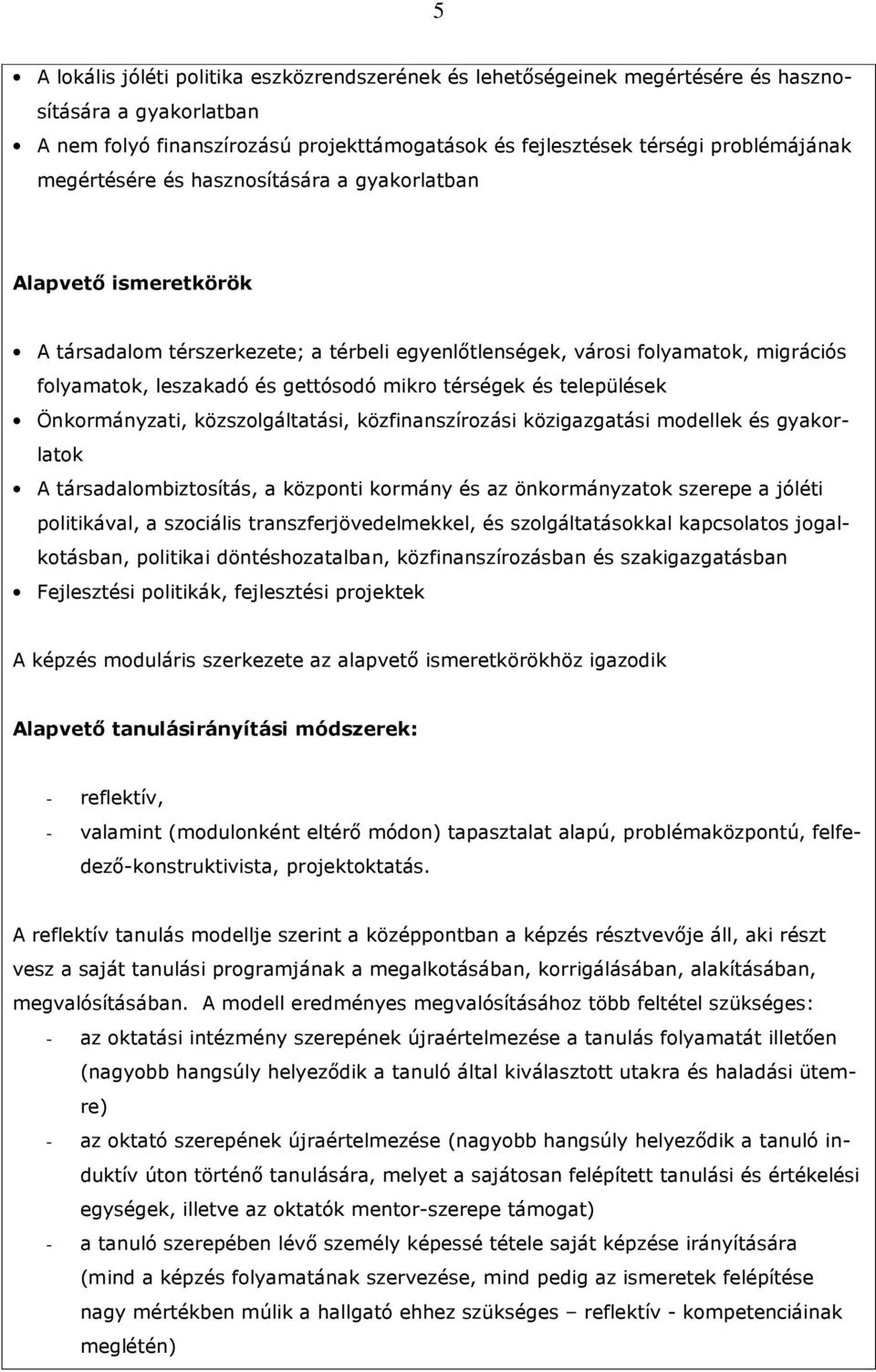 térségek és települések Önkormányzati, közszolgáltatási, közfinanszírozási közigazgatási modellek és gyakorlatok A társadalombiztosítás, a központi kormány és az önkormányzatok szerepe a jóléti