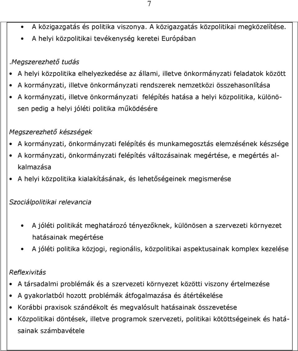 illetve önkormányzati felépítés hatása a helyi közpolitika, különösen pedig a helyi jóléti politika mőködésére Megszerezhetı készségek A kormányzati, önkormányzati felépítés és munkamegosztás