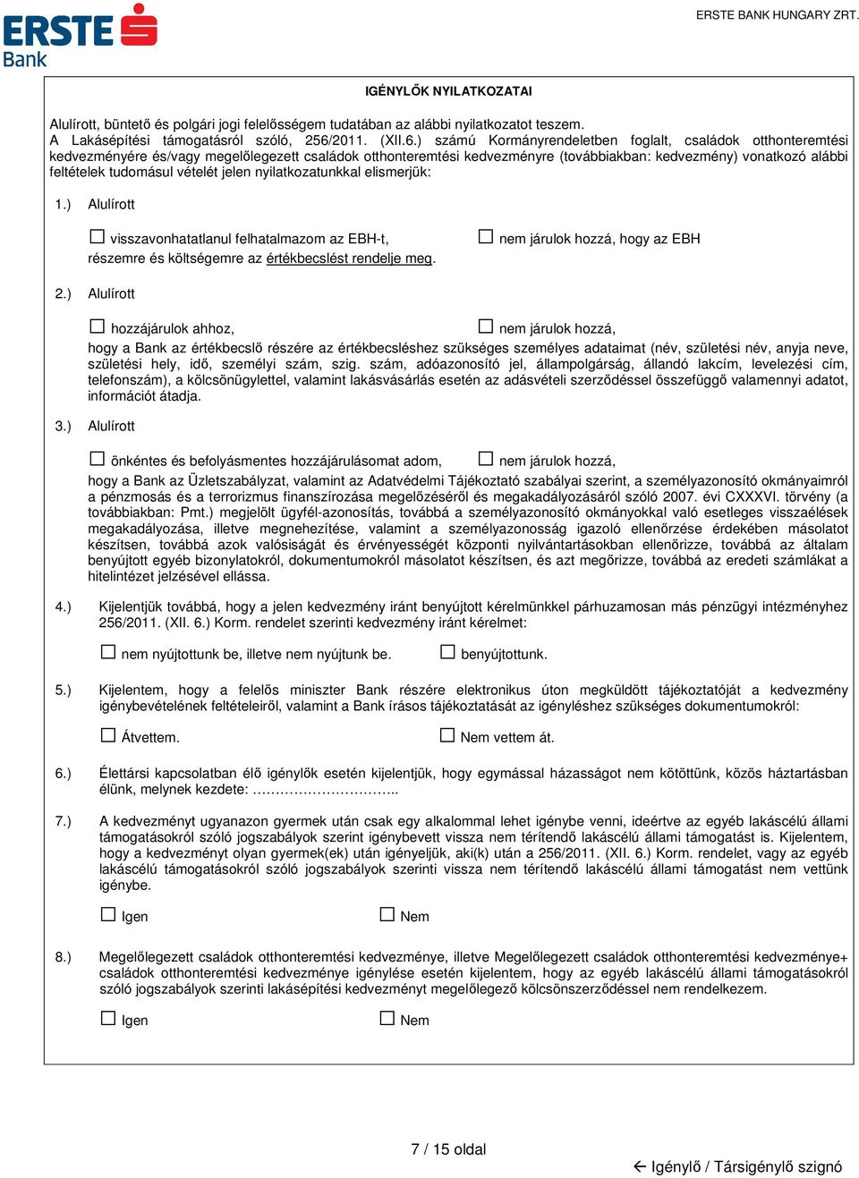 ) számú Kormányrendeletben foglalt, családok otthonteremtési kedvezményére és/vagy megelőlegezett családok otthonteremtési kedvezményre (továbbiakban: kedvezmény) vonatkozó alábbi feltételek