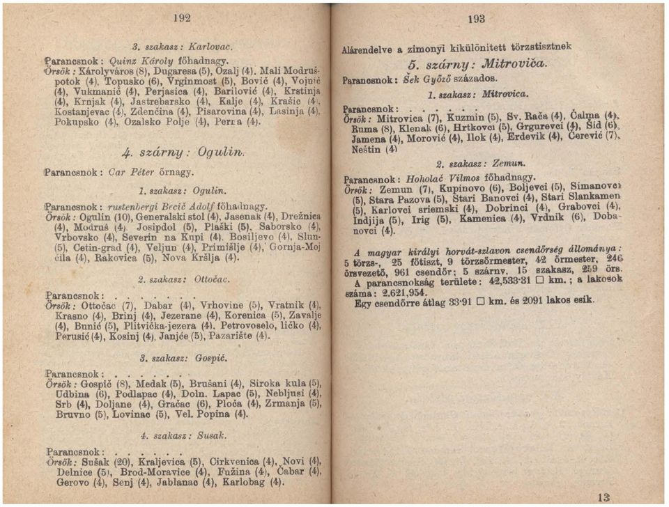Kostan]evac (4), Zdencina (4), Pisarovina (4) Lasinja (4) Pokupsko (4), Ozalsko Polje (4), PerL a (4).' ' 4. szárny: Ogulin. Parancsnok: Car Péter őrnagy. 1. uakasz: Ogulin. ~.ar~ncsnok:.