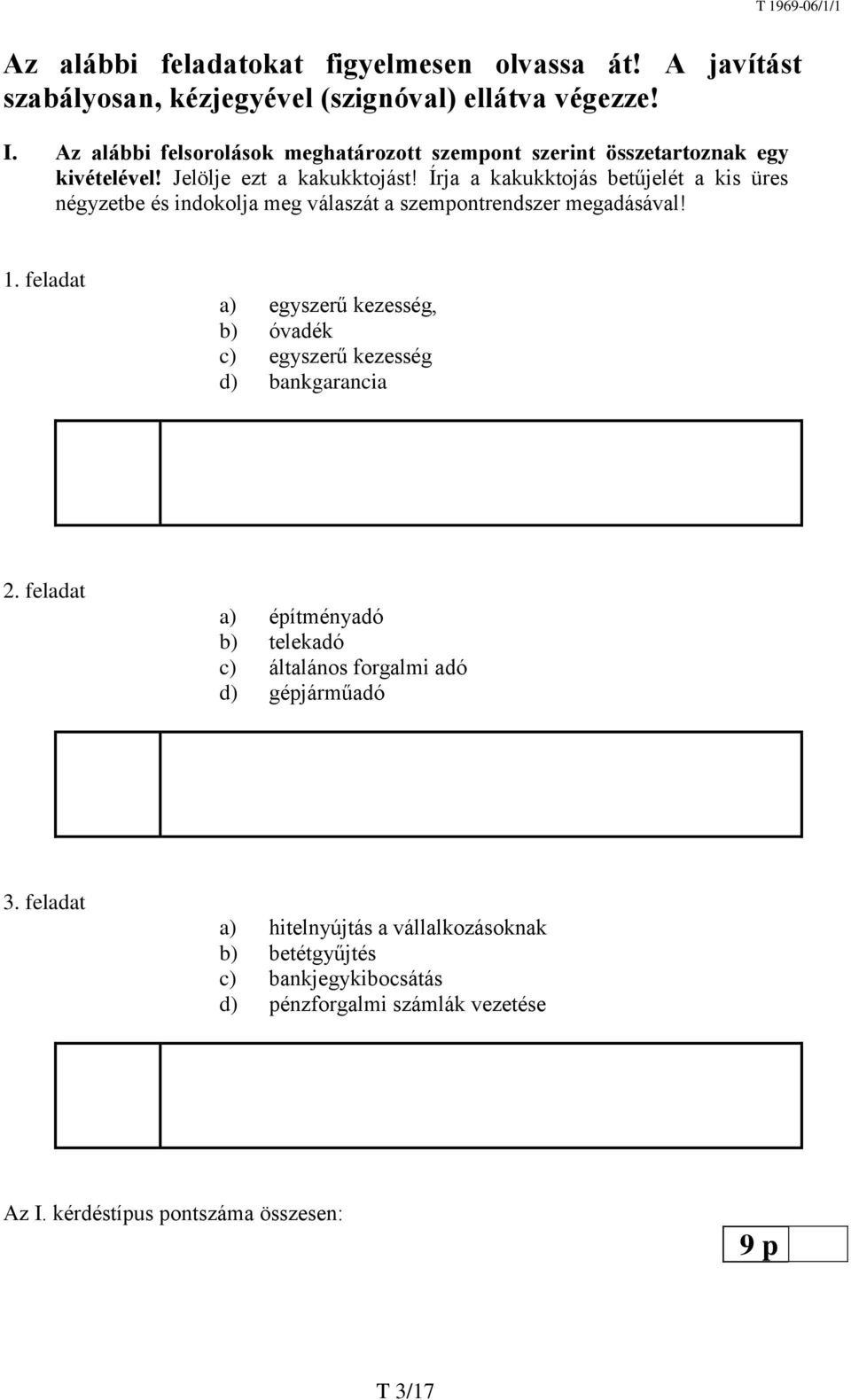 Írja a kakukktojás betűjelét a kis üres négyzetbe és indokolja meg válaszát a szempontrendszer megadásával! 1.