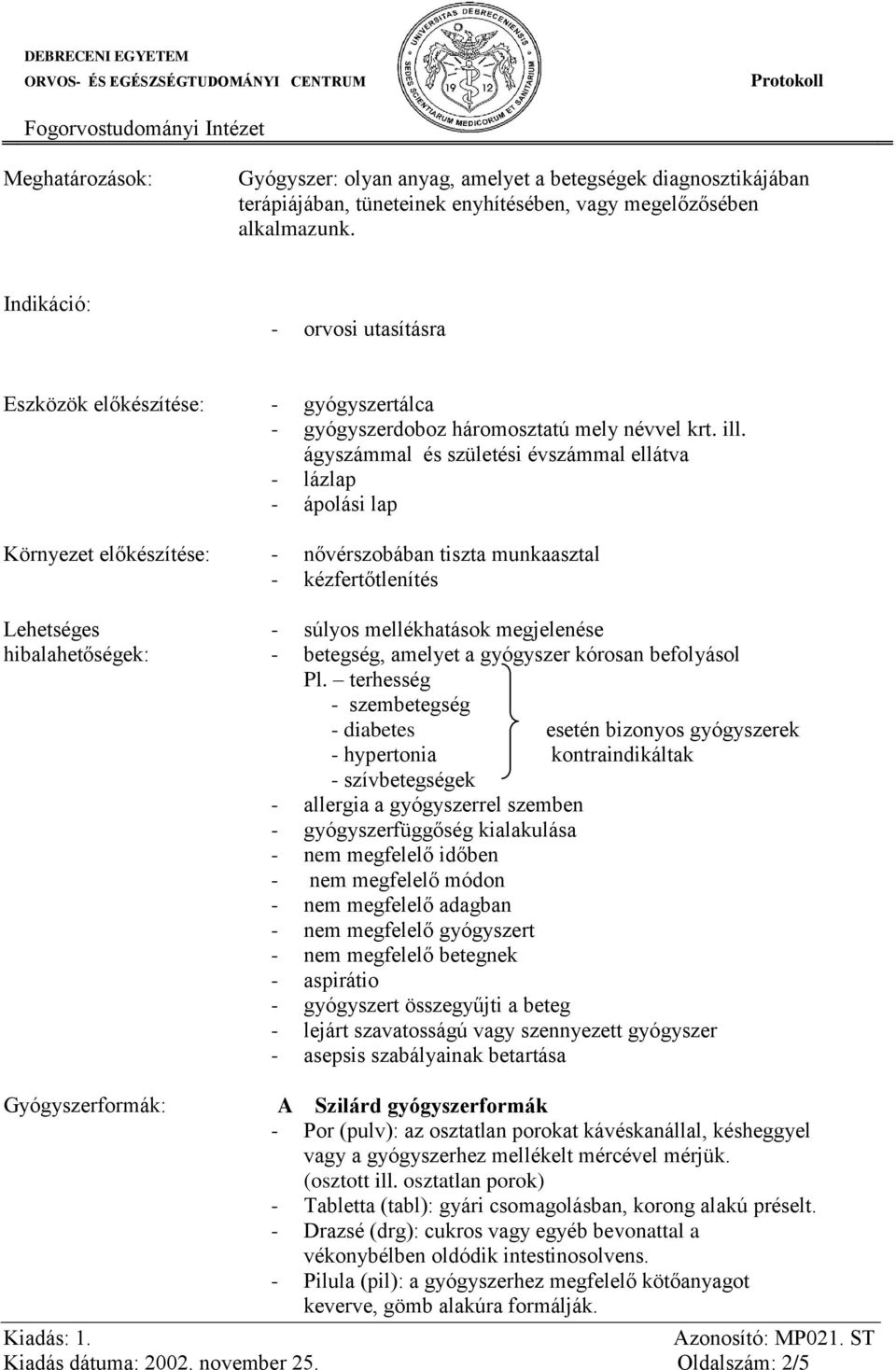 ágyszámmal és születési évszámmal ellátva - lázlap - ápolási lap Környezet előkészítése: - nővérszobában tiszta munkaasztal - kézfertőtlenítés Lehetséges hibalahetőségek: - súlyos mellékhatások