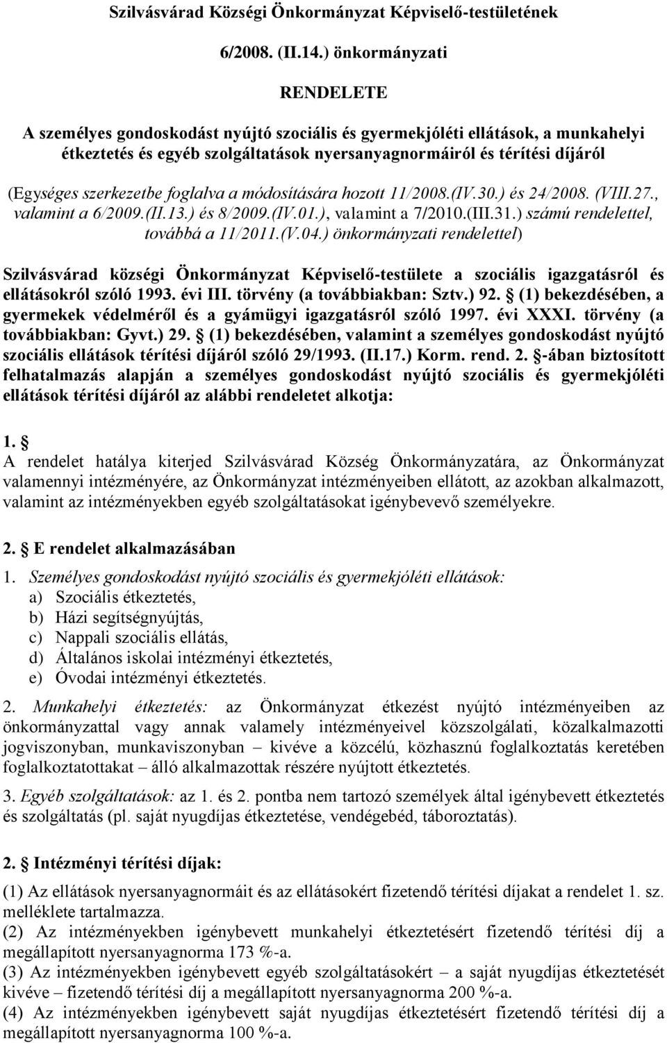 szerkezetbe foglalva a módosítására hozott 11/2008.(IV.30.) és 24/2008. (VIII.27., valamint a 6/2009.(II.13.) és 8/2009.(IV.01.), valamint a 7/2010.(III.31.) számú rendelettel, továbbá a 11/2011.(V.04.