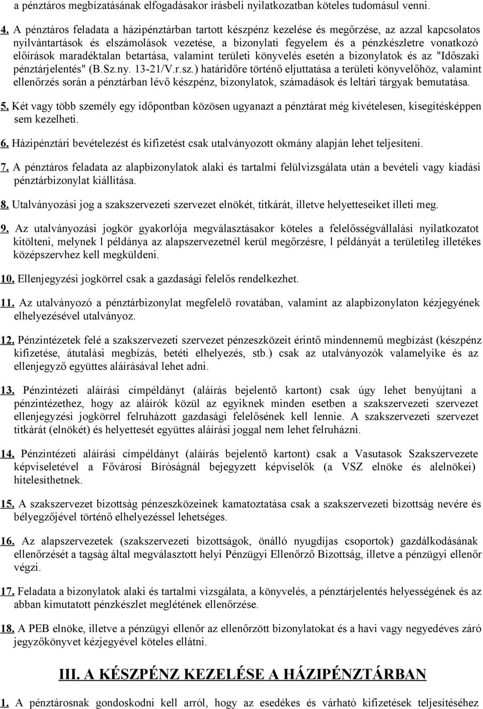 előírások maradéktalan betartása, valamint területi könyvelés esetén a bizonylatok és az "Idősza