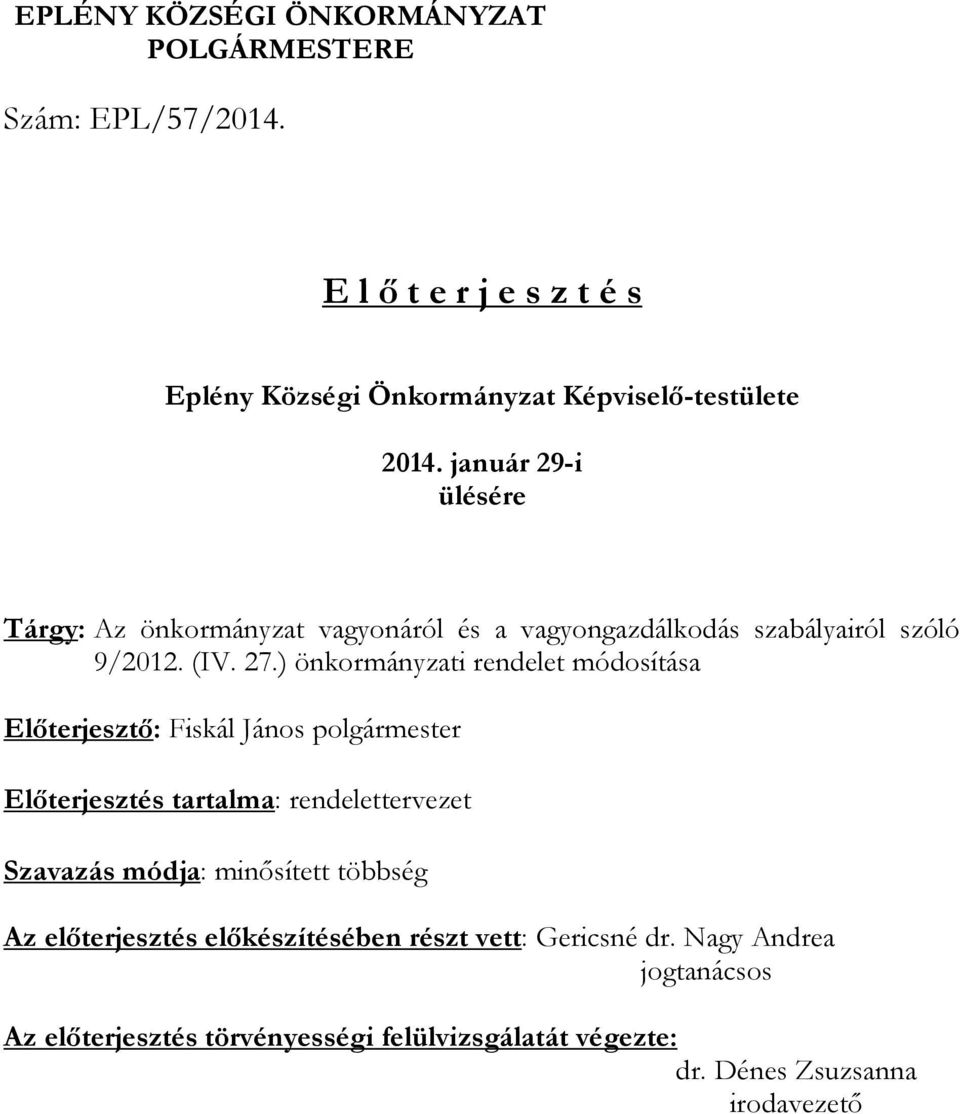 ) önkormányzati rendelet módosítása Előterjesztő: Fiskál János polgármester Előterjesztés tartalma: rendelettervezet Szavazás módja: minősített