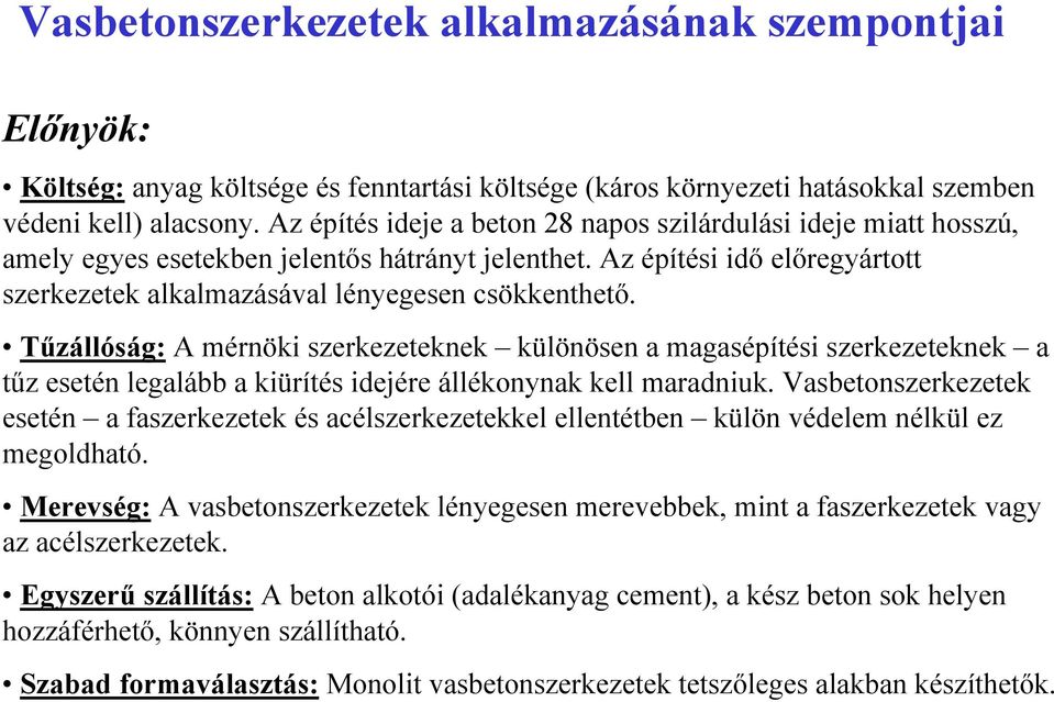 Tűzállóság: A mérnöki szerkezeteknek különösen a magasépítési szerkezeteknek a tűz esetén legalább a kiürítés idejére állékonynak kell maradniuk.