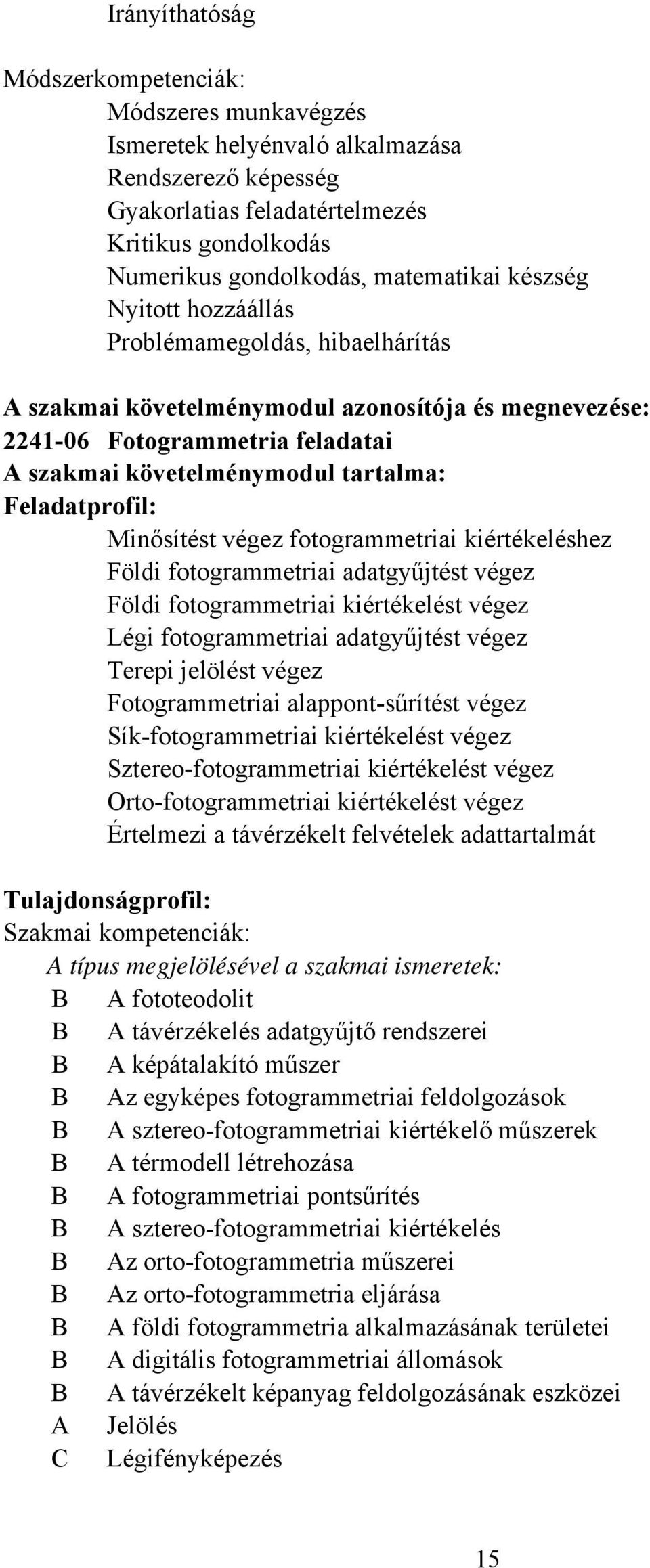 Minősítést végez fotogrammetriai kiértékeléshez Földi fotogrammetriai adatgyűjtést végez Földi fotogrammetriai kiértékelést végez Légi fotogrammetriai adatgyűjtést végez Terepi jelölést végez