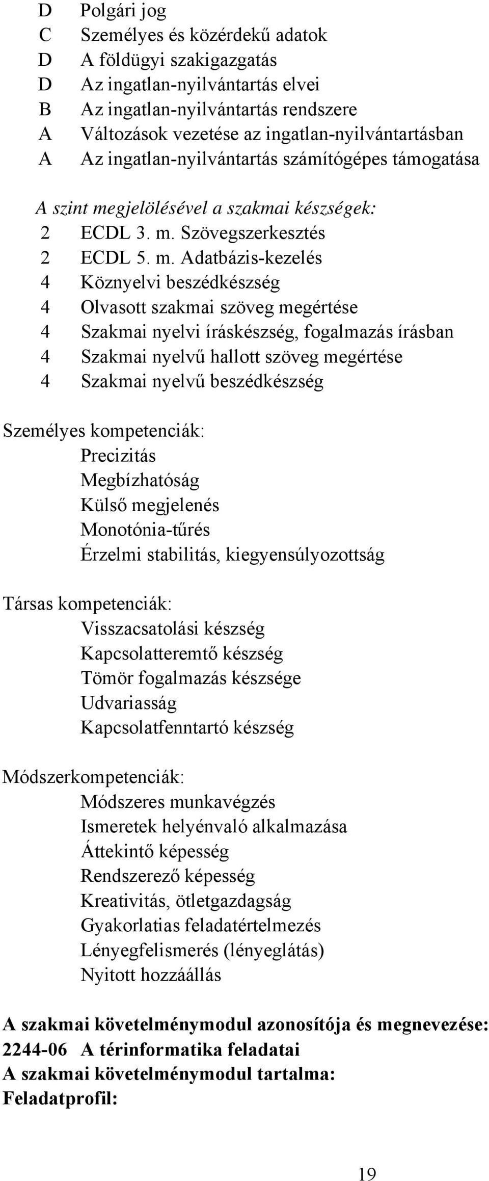 gjelölésével a szakmai készségek: 2 ECDL 3. m.