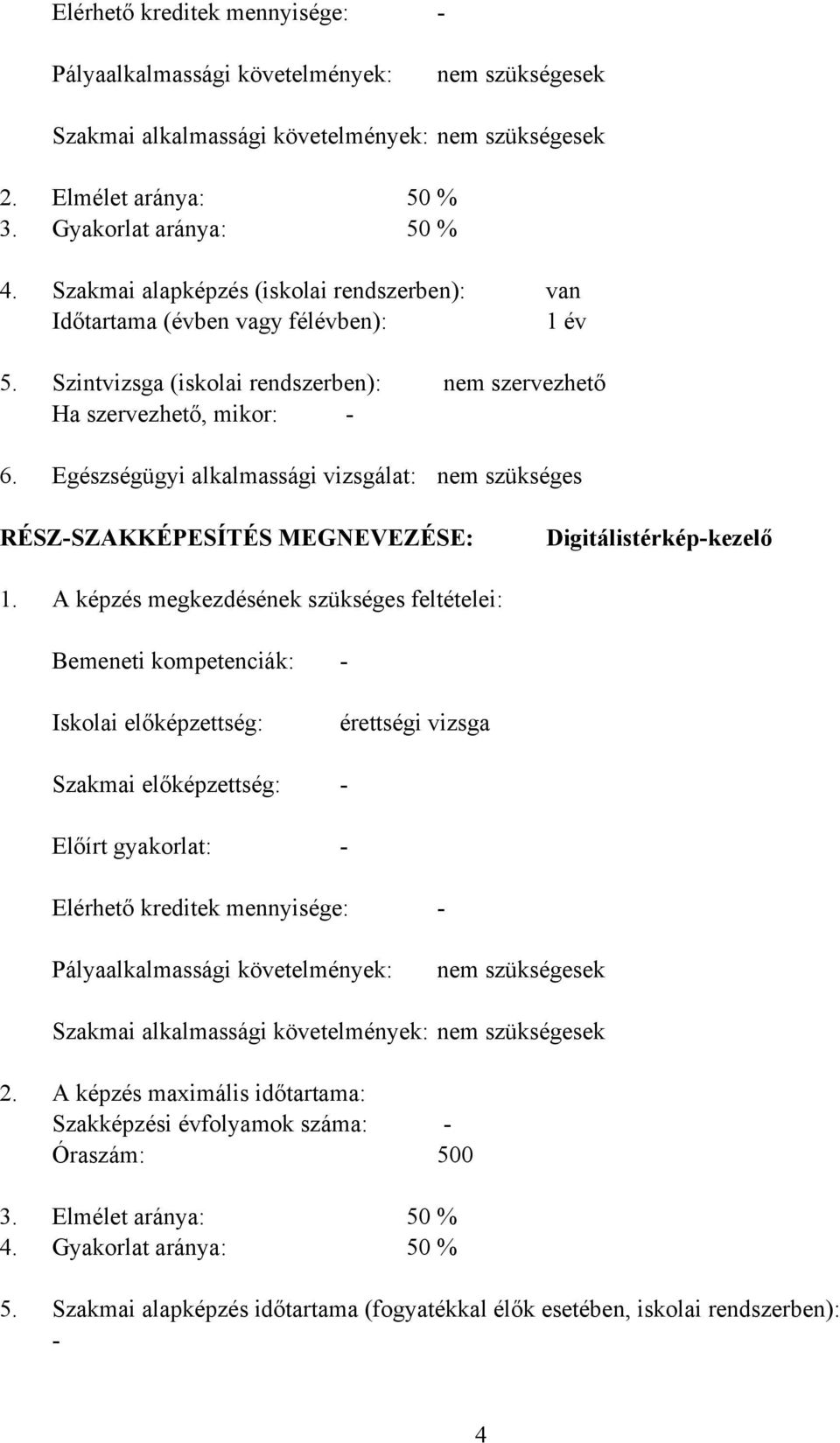 Egészségügyi alkalmassági vizsgálat: nem szükséges RÉSZSZAKKÉPESÍTÉS MEGNEVEZÉSE: Digitálistérképkezelő 1.