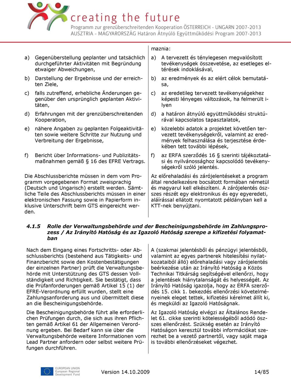 Nutzung und Verbreitung der Ergebnisse, f) Bericht über Informations- und Publizitätsmaßnahmen gemäß 16 des EFRE Vertrags.