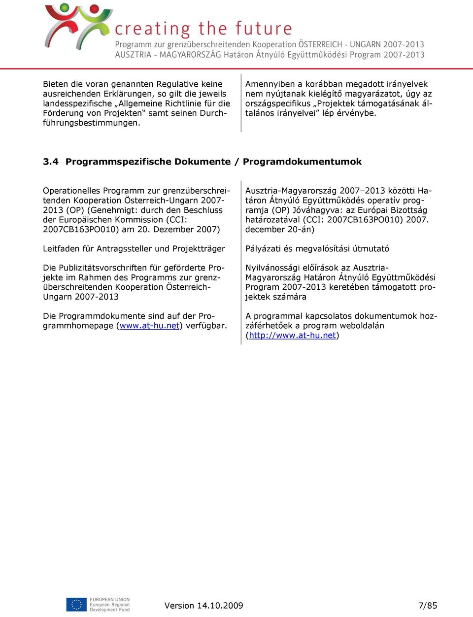 4 Programmspezifische Dokumente / Programdokumentumok Operationelles Programm zur grenzüberschreitenden Kooperation Österreich-Ungarn 2007-2013 (OP) (Genehmigt: durch den Beschluss der Europäischen