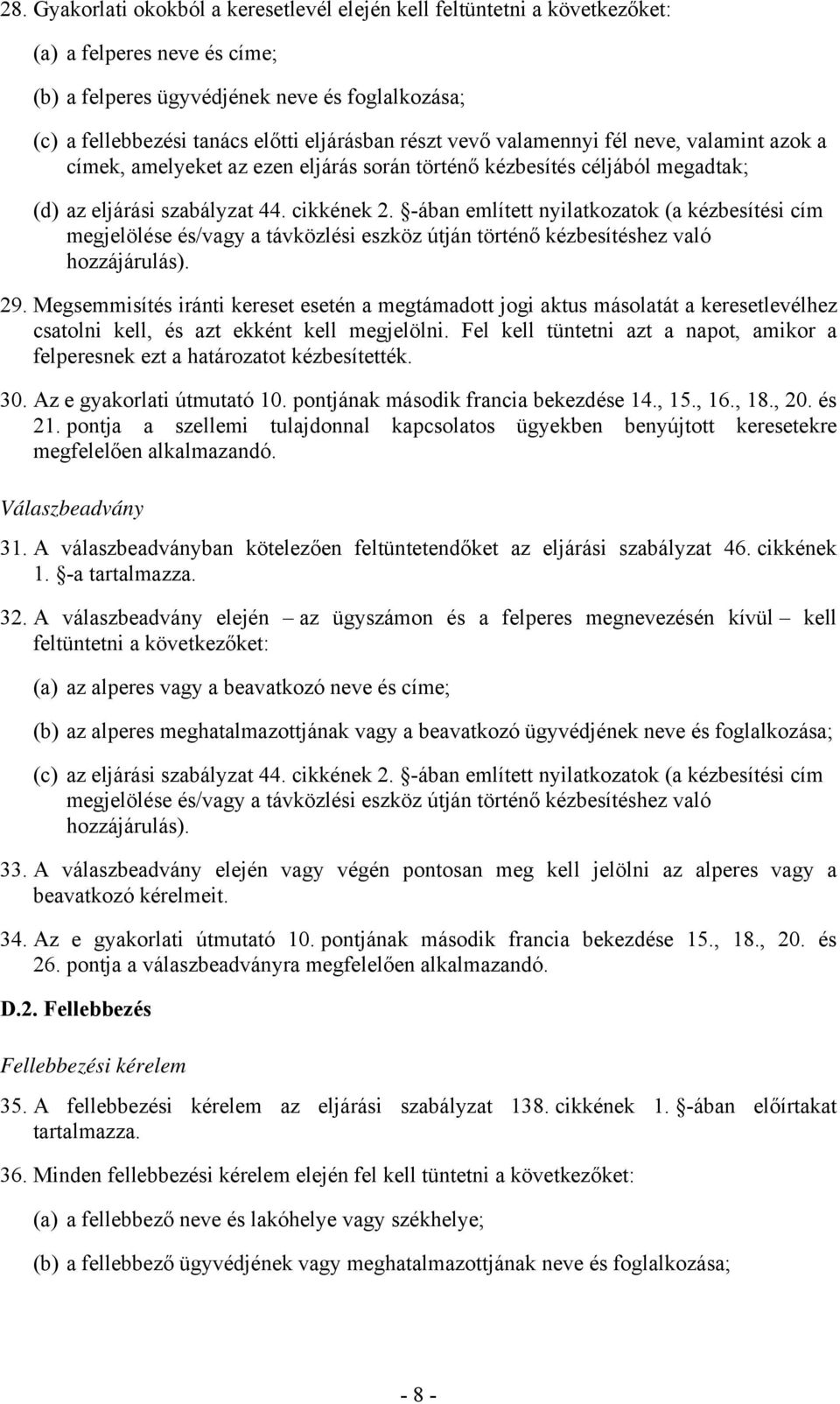 -ában említett nyilatkozatok (a kézbesítési cím megjelölése és/vagy a távközlési eszköz útján történő kézbesítéshez való hozzájárulás). 29.