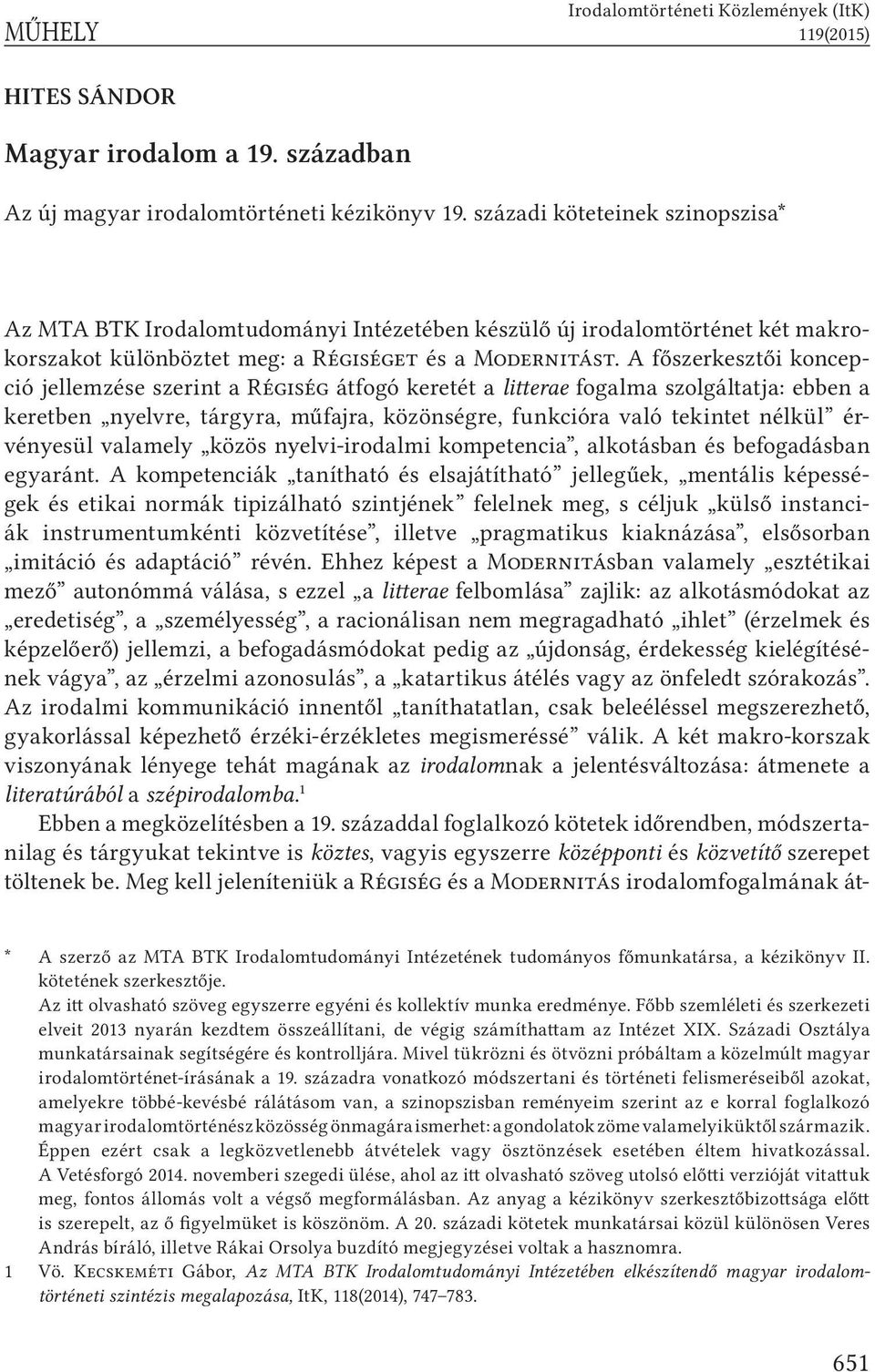 A főszerkesztői koncepció jellemzése szerint a Régiség átfogó keretét a litterae fogalma szolgáltatja: ebben a keretben nyelvre, tárgyra, műfajra, közönségre, funkcióra való tekintet nélkül