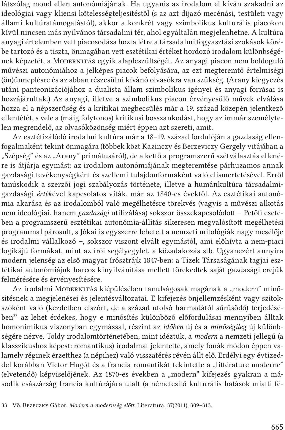 kulturális piacokon kívül nincsen más nyilvános társadalmi tér, ahol egyáltalán megjelenhetne.