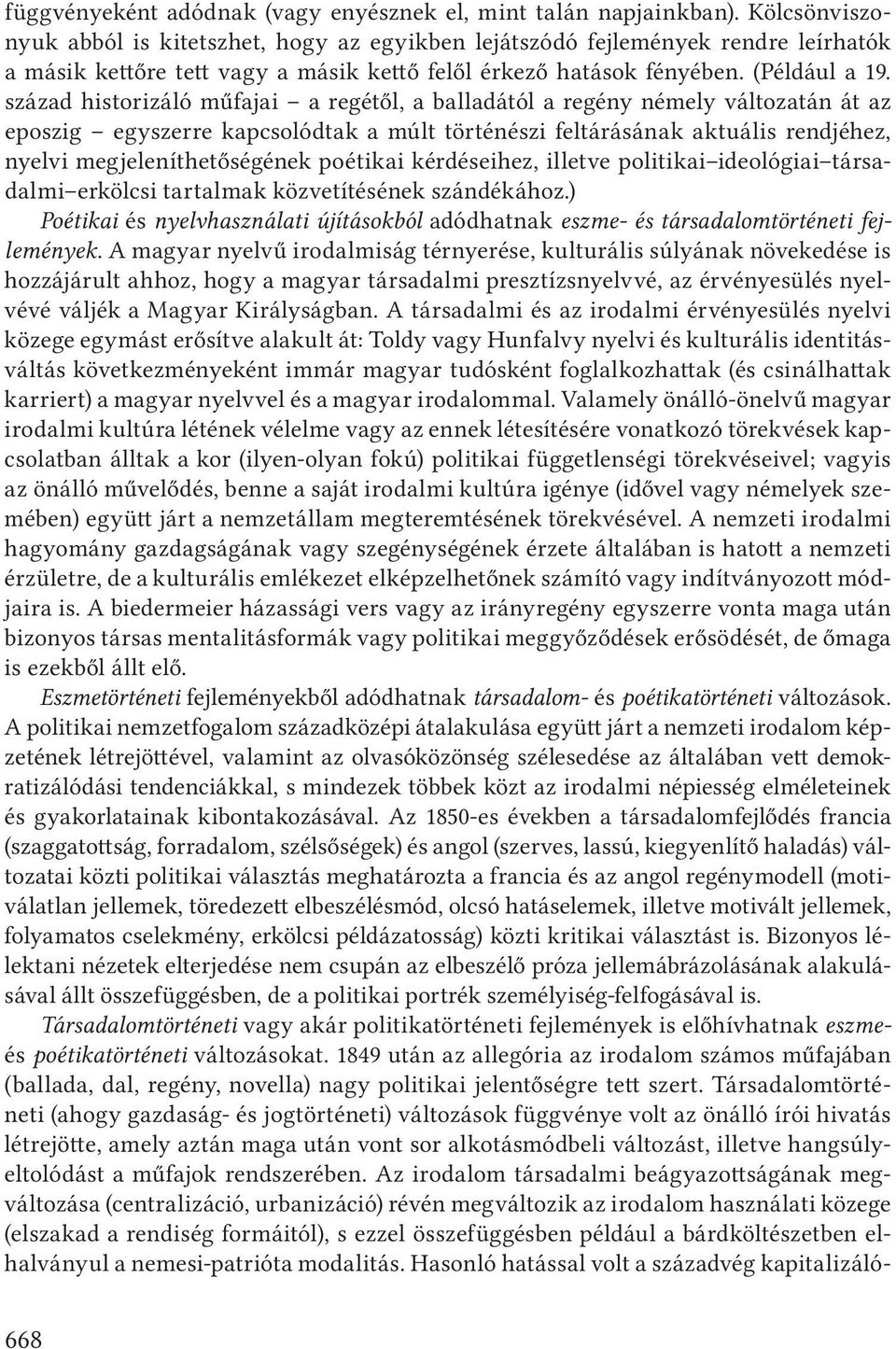 század historizáló műfajai a regétől, a balladától a regény némely változatán át az eposzig egyszerre kapcsolódtak a múlt történészi feltárásának aktuális rendjéhez, nyelvi megjeleníthetőségének