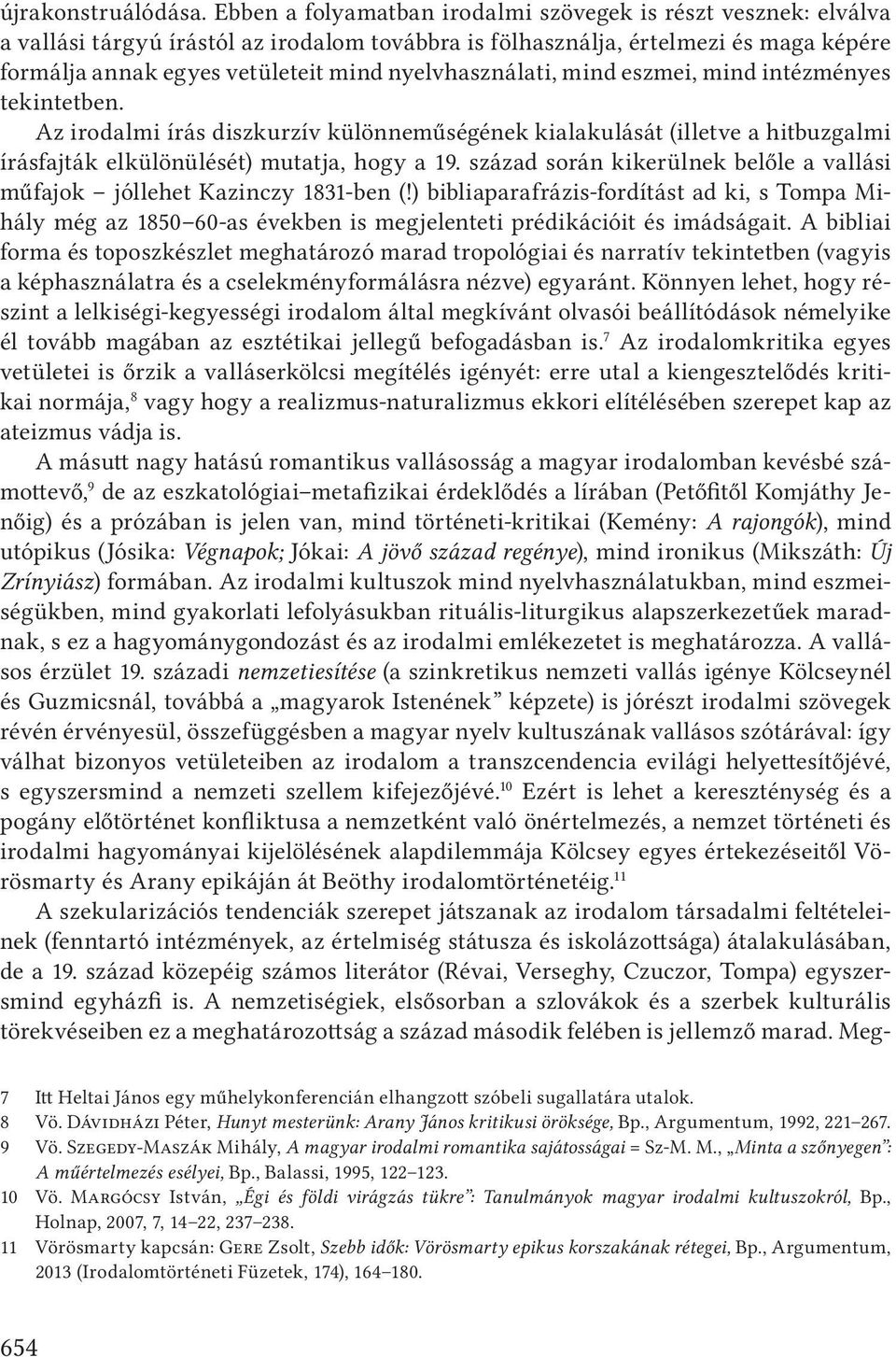 nyelvhasználati, mind eszmei, mind intézményes tekintetben. Az irodalmi írás diszkurzív különneműségének kialakulását (illetve a hitbuzgalmi írásfajták elkülönülését) mutatja, hogy a 19.