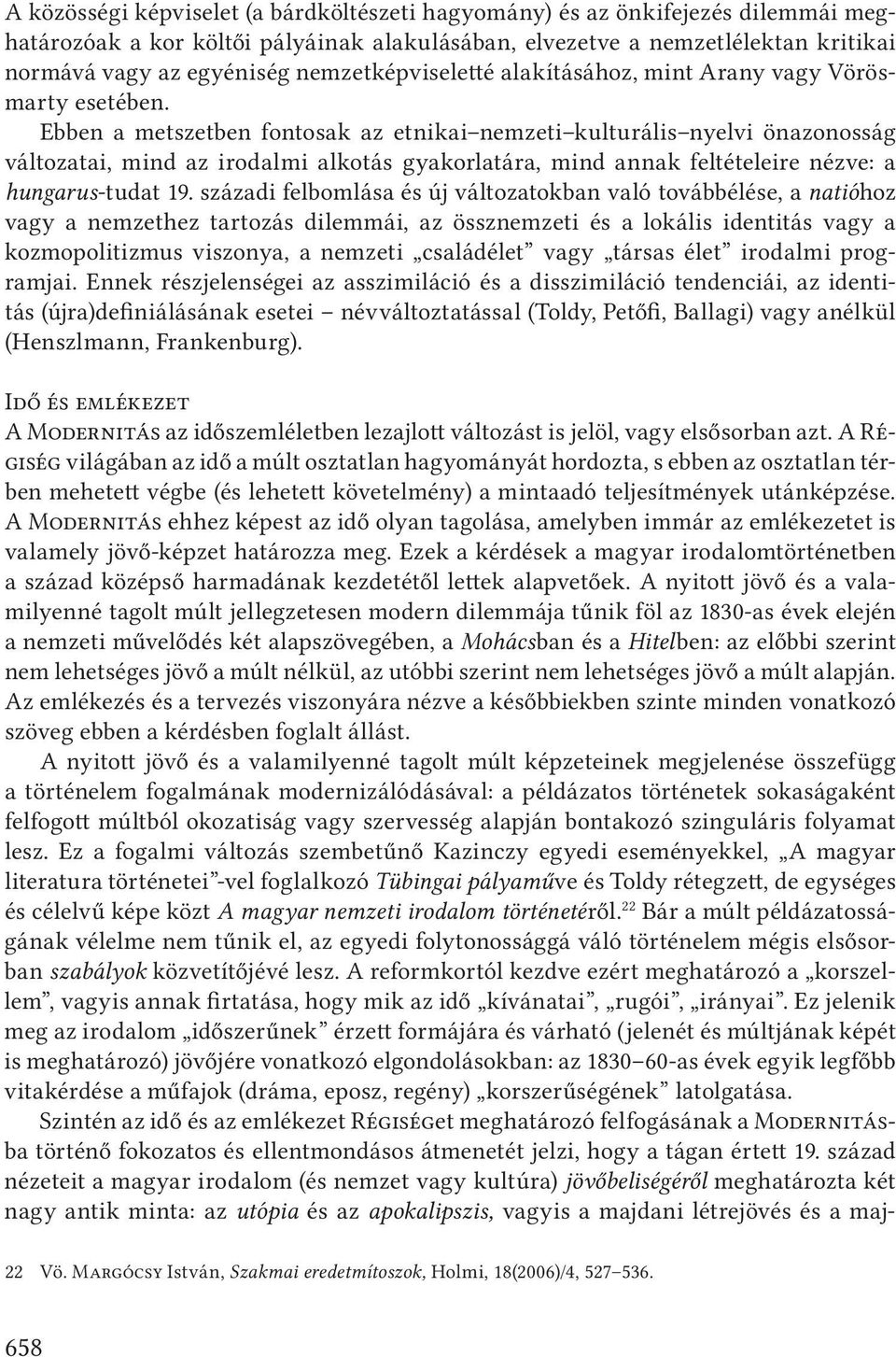 Ebben a metszetben fontosak az etnikai nemzeti kulturális nyelvi önazonosság változatai, mind az irodalmi alkotás gyakorlatára, mind annak feltételeire nézve: a hungarus-tudat 19.