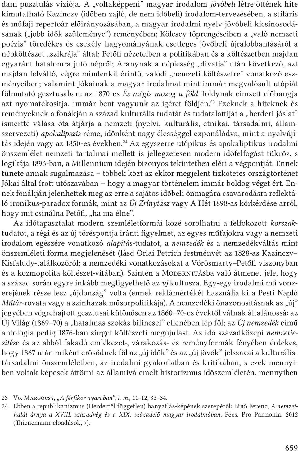 irodalmi nyelv jövőbeli kicsinosodásának ( jobb idők szüleménye ) reményében; Kölcsey töprengéseiben a való nemzeti poézis töredékes és csekély hagyományának esetleges jövőbeli újralobbantásáról a