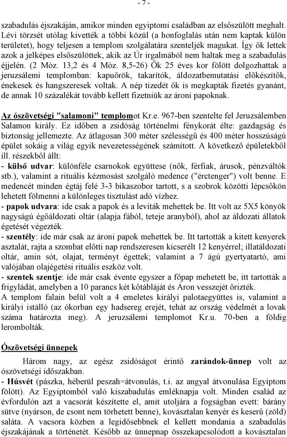 Így ők lettek azok a jelképes elsőszülöttek, akik az Úr irgalmából nem haltak meg a szabadulás éjjelén. (2 Móz. 13,2 és 4 Móz.