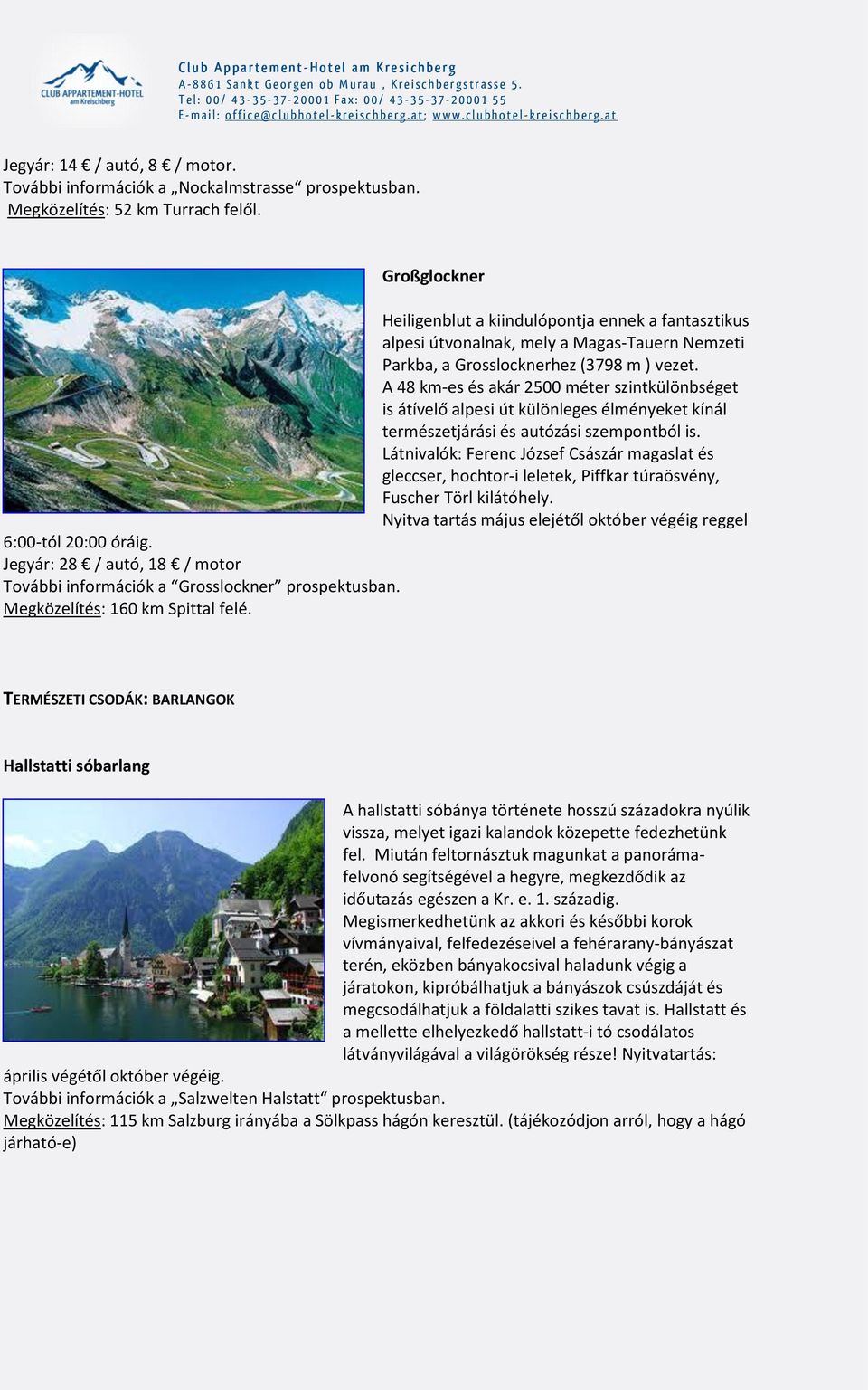 A 48 km-es és akár 2500 méter szintkülönbséget is átívelő alpesi út különleges élményeket kínál természetjárási és autózási szempontból is.