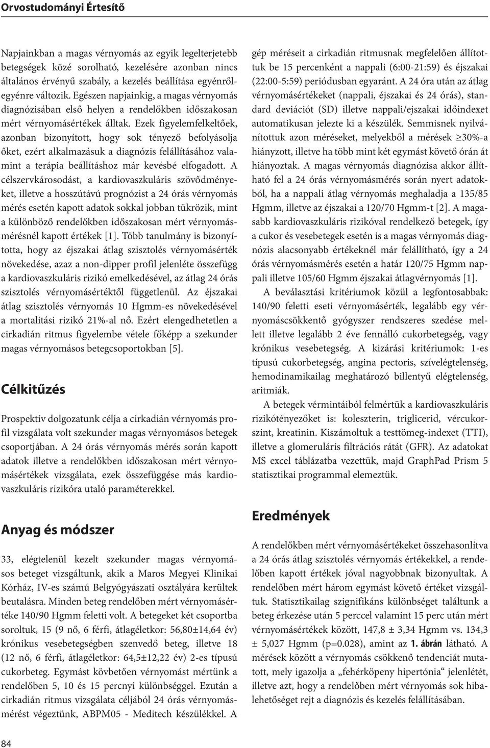 Ezek figyelemfelkeltőek, azonban bizonyított, hogy sok tényező befolyásolja őket, ezért alkalmazásuk a diagnózis felállításához valamint a terápia beállításhoz már kevésbé elfogadott.