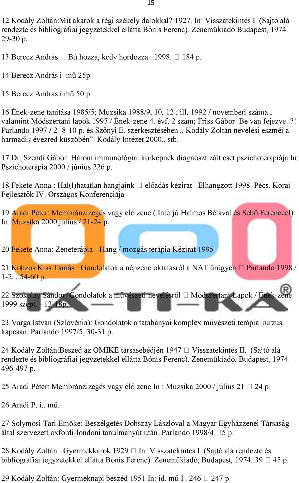 1992 / novemberi száma ; valamint Módszertani lapok 1997 / Ének-zene 4. évf. 2 szám; Friss Gábor: Be van fejezve..?! Parlando 1997 / 2-8-10 p. és Szőnyi E.