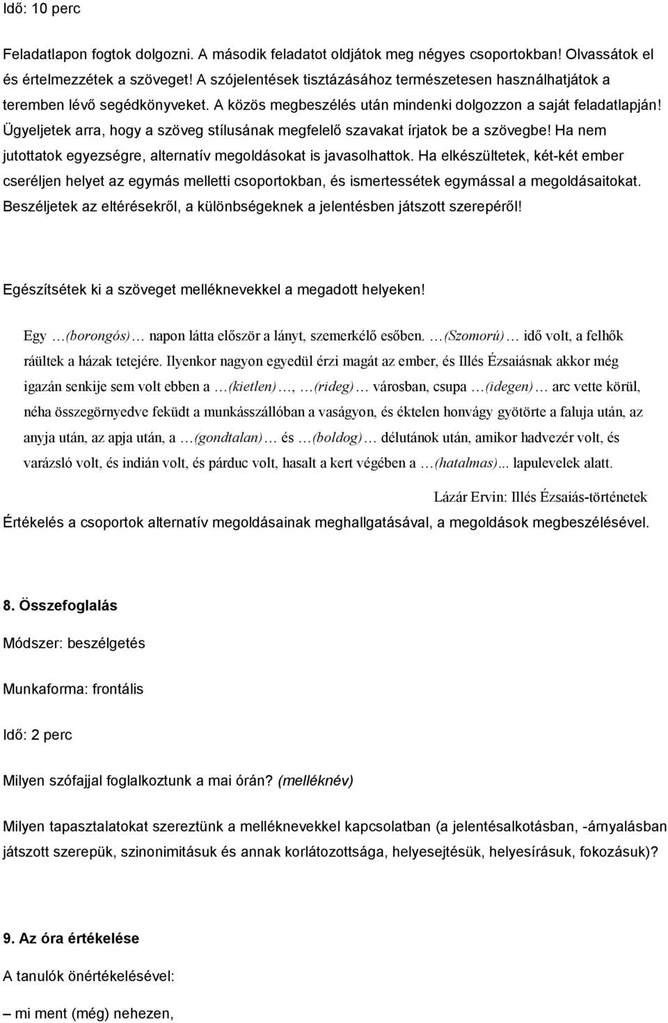 Ügyeljetek arra, hogy a szöveg stílusának megfelelő szavakat írjatok be a szövegbe! Ha nem jutottatok egyezségre, alternatív megoldásokat is javasolhattok.
