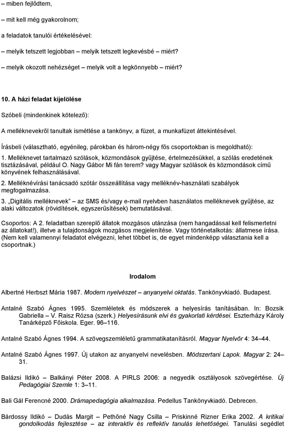 Írásbeli (választható, egyénileg, párokban és három-négy fős csoportokban is megoldható): 1.